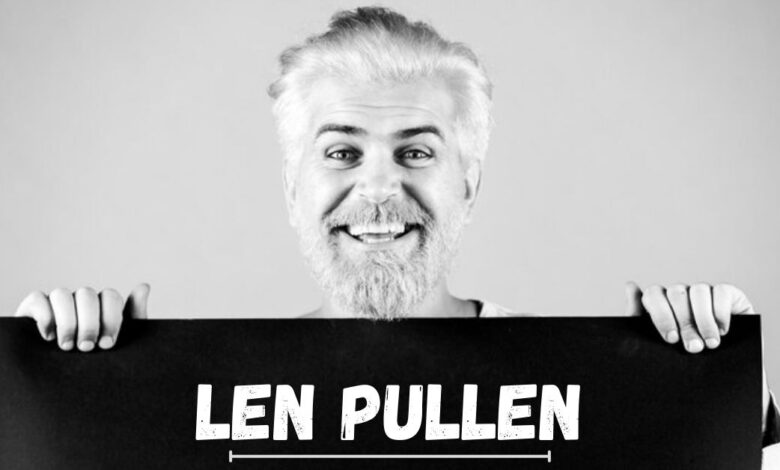 Len Pullen: A Visionary Business Leader Who Made an Impact